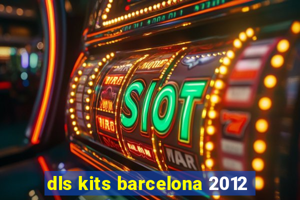 dls kits barcelona 2012